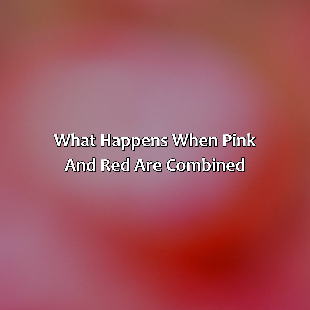 What Happens When Pink And Red Are Combined?  - Pink And Red Is What Color, 