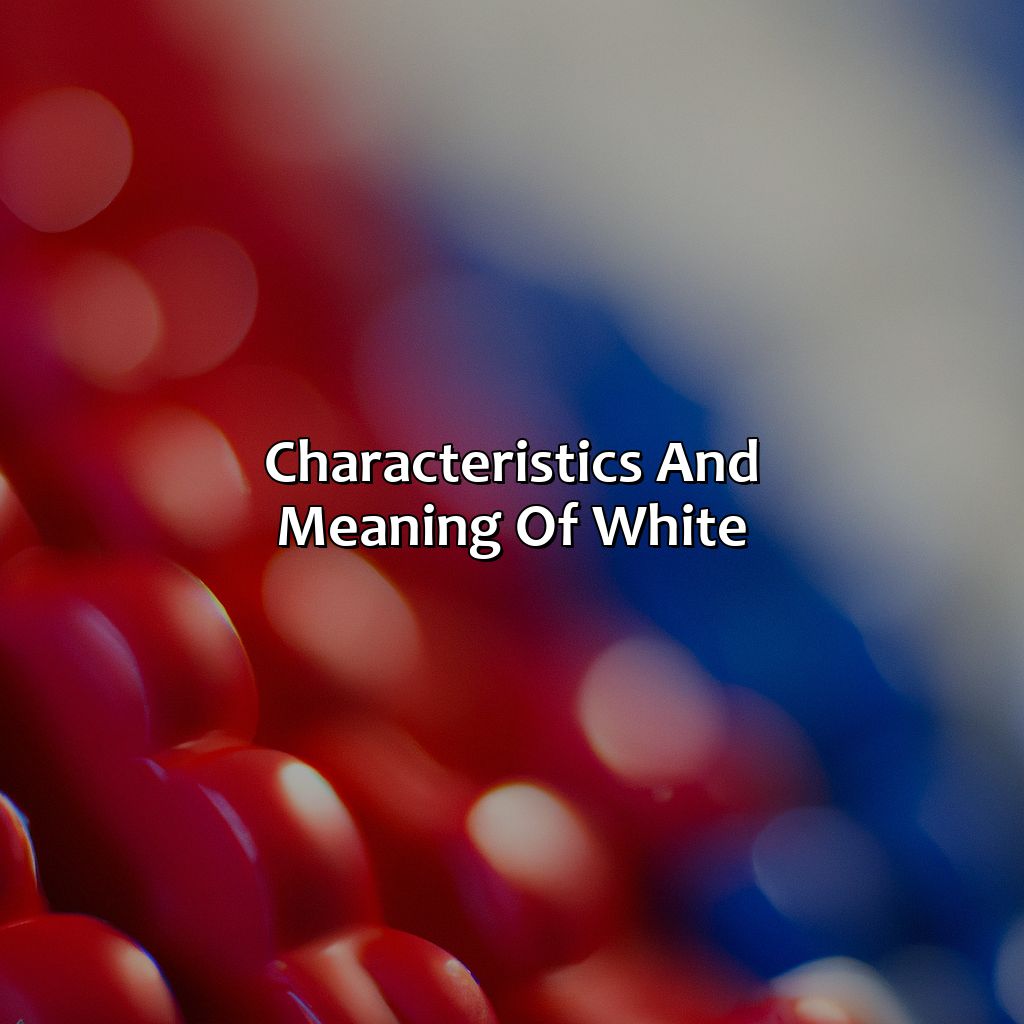 Characteristics And Meaning Of White  - Red And Blue And White Is What Color, 