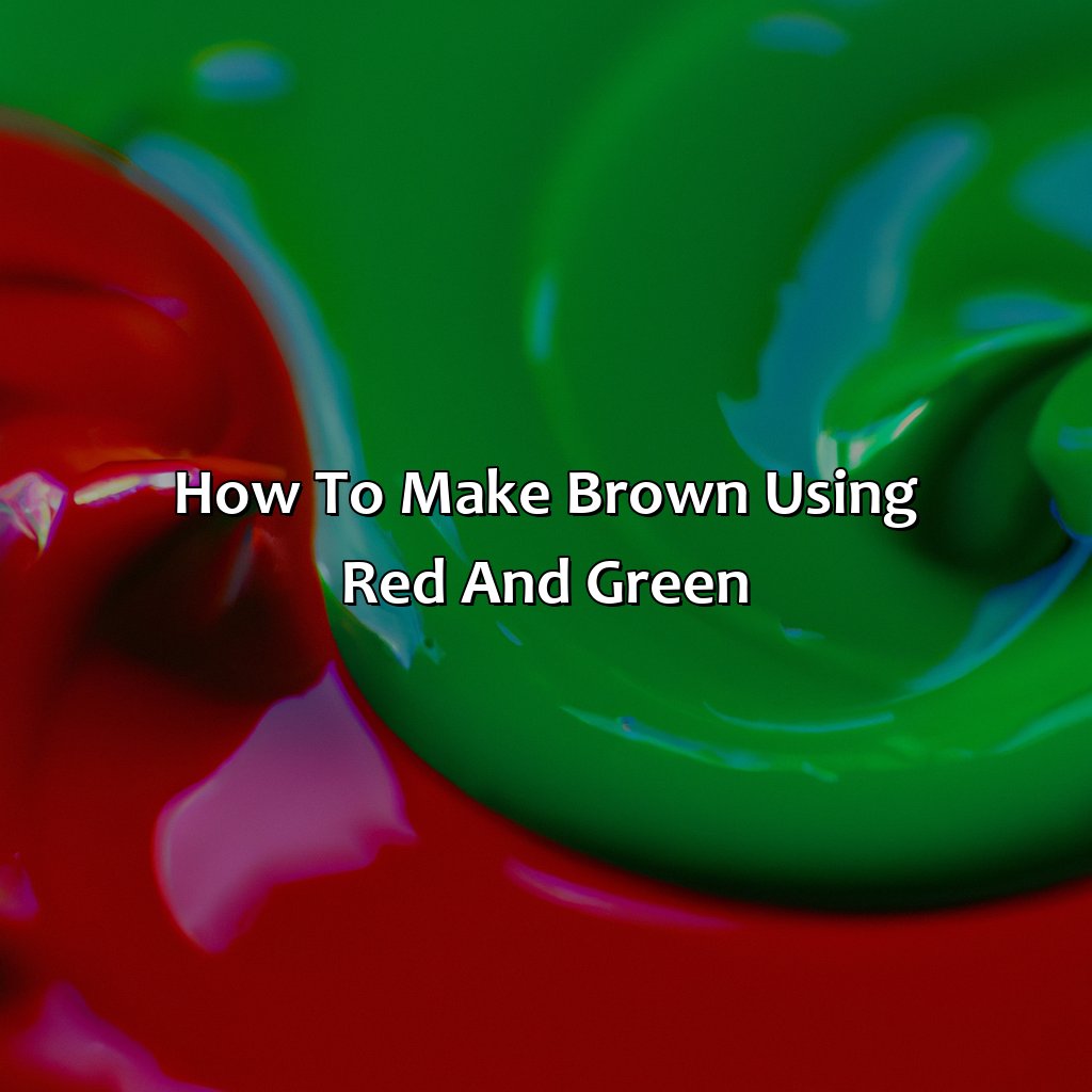How To Make Brown Using Red And Green?  - Red And Green Make What Color, 