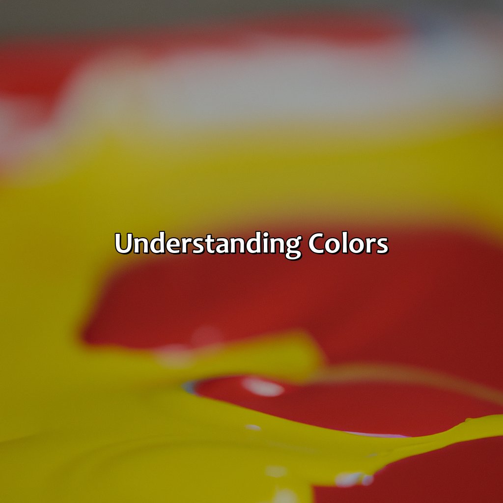 Understanding Colors  - Redandyellow Makes What Color, 