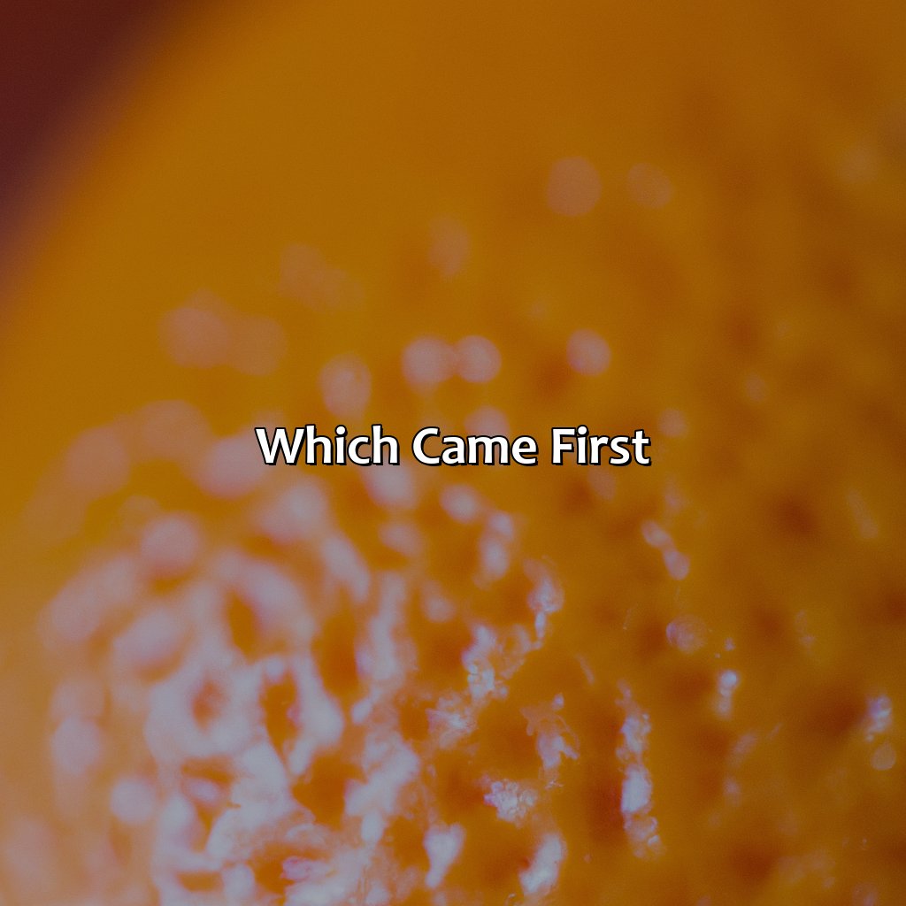 Which Came First?  - What Came First The Color Orange Or The Fruit Orange, 