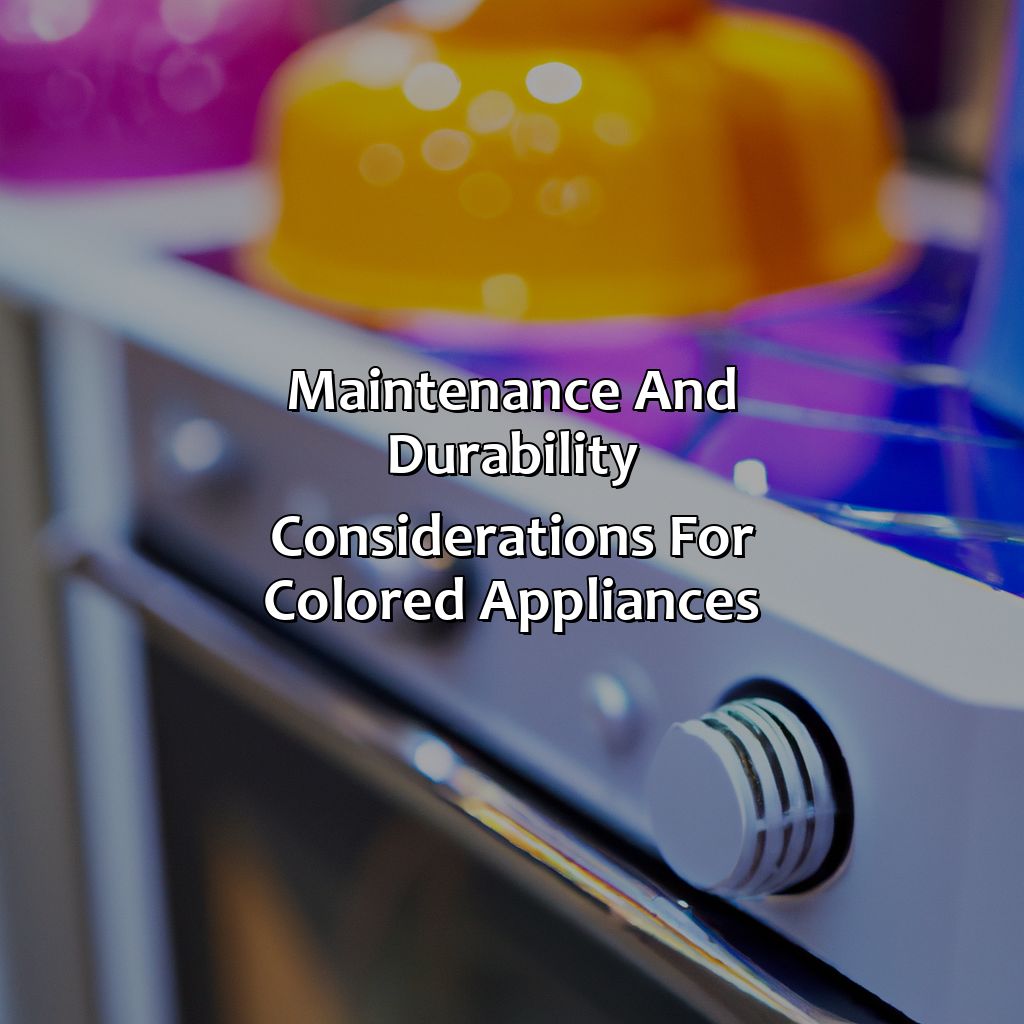 Maintenance And Durability Considerations For Colored Appliances  - What Color Appliances Are In Style, 