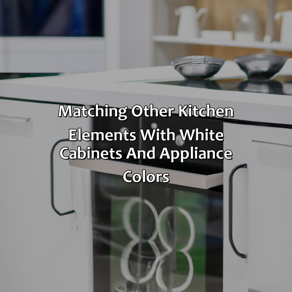 Matching Other Kitchen Elements With White Cabinets And Appliance Colors - What Color Appliances With White Cabinets, 