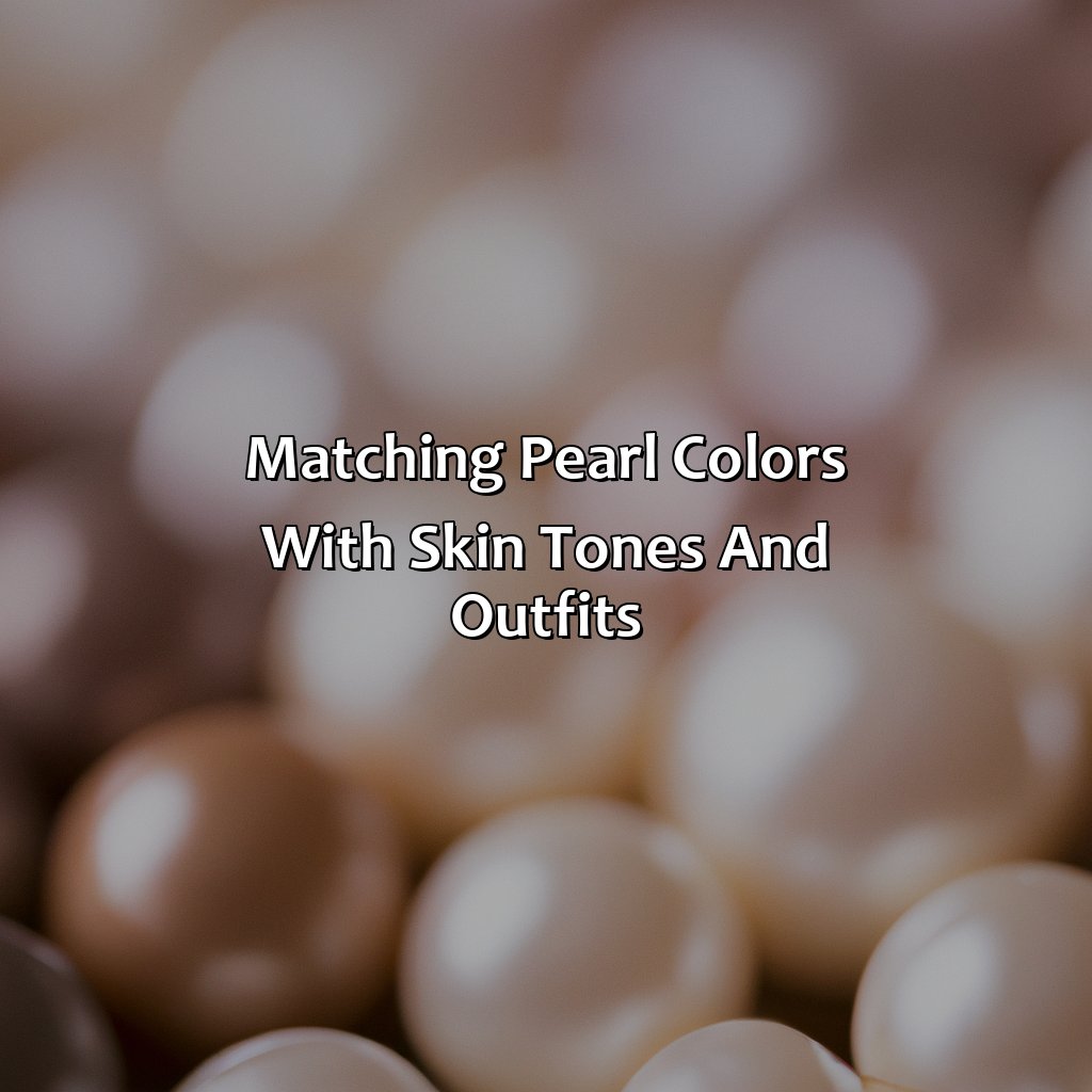 Matching Pearl Colors With Skin Tones And Outfits  - What Color Are Pearls, 
