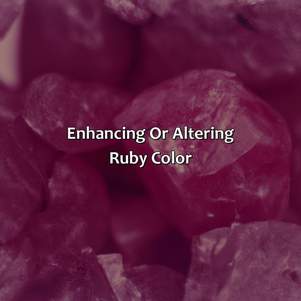 Enhancing Or Altering Ruby Color  - What Color Are Rubies, 