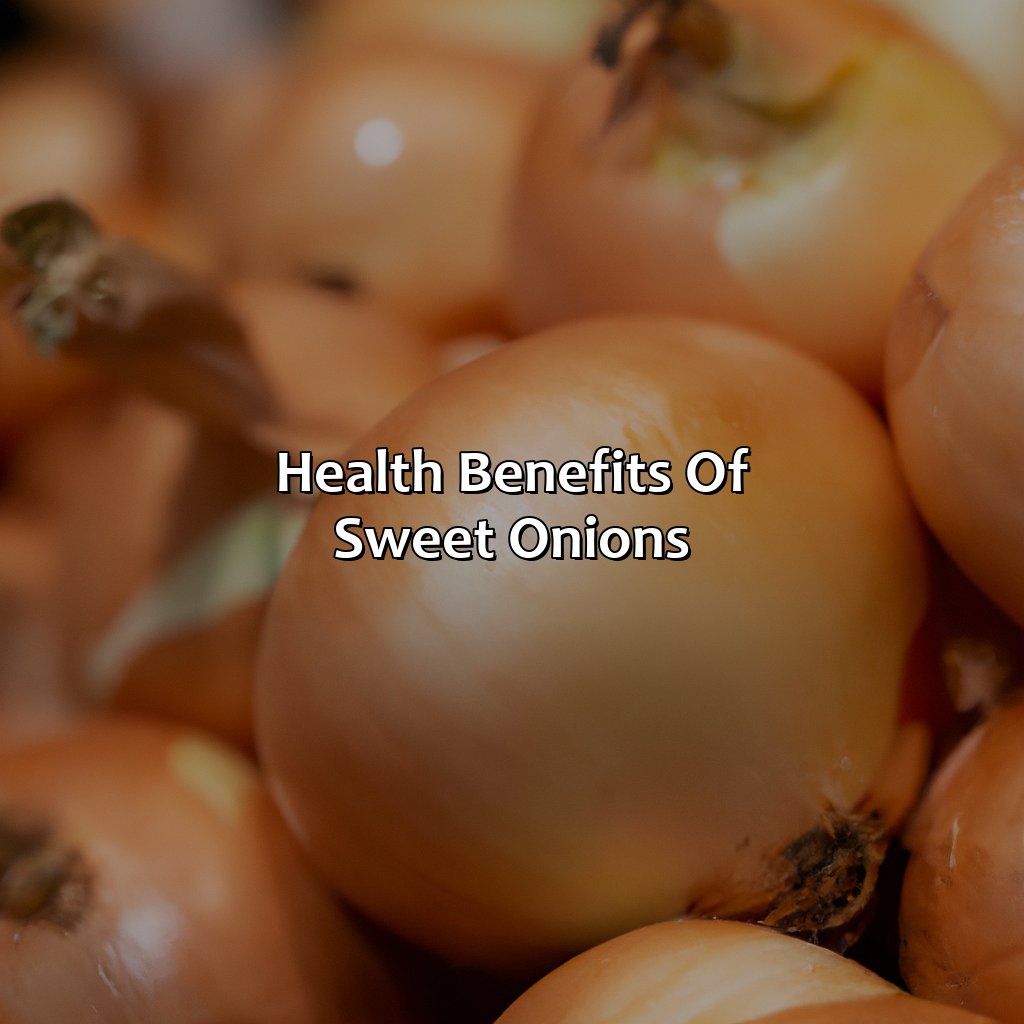 Health Benefits Of Sweet Onions  - What Color Are Sweet Onions, 