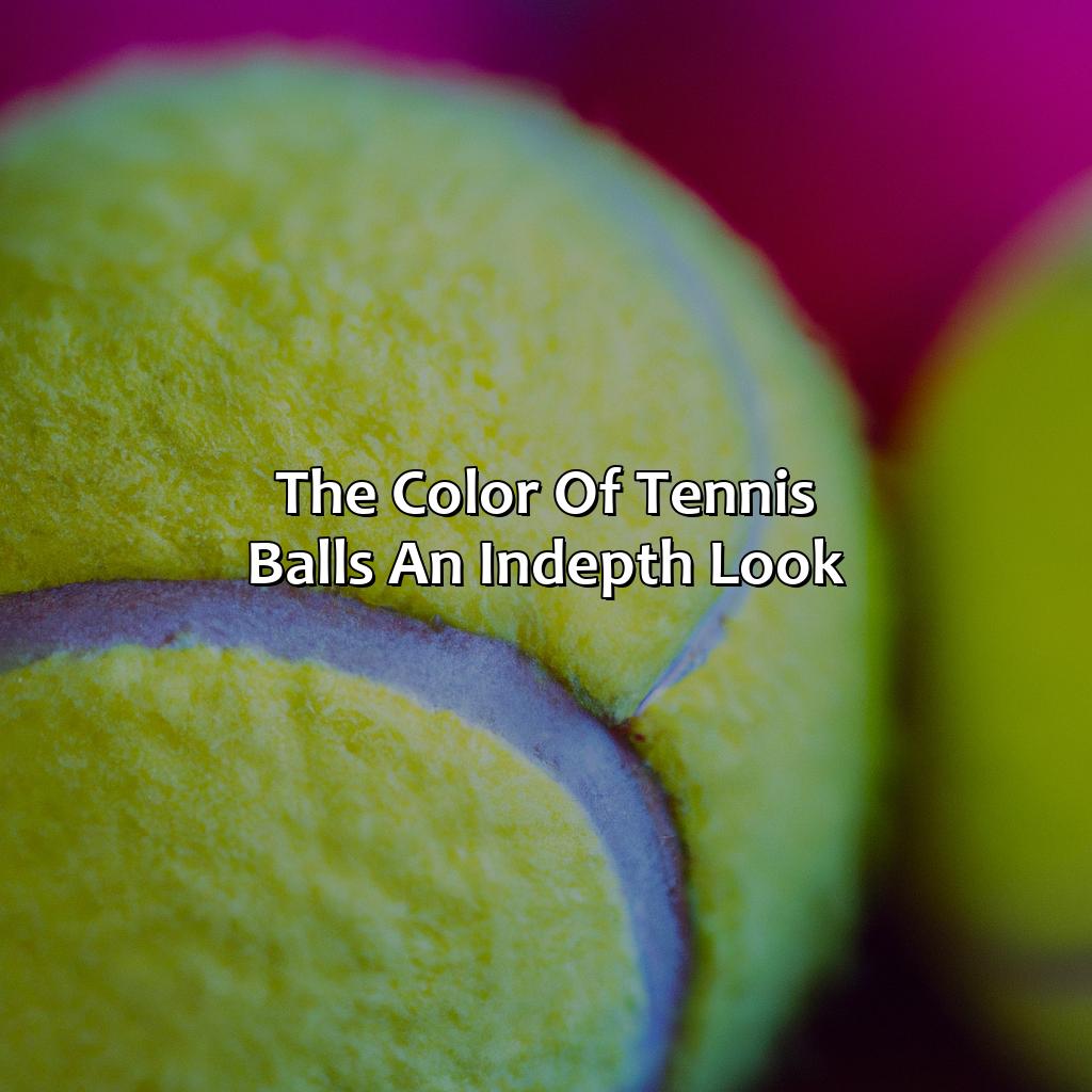 The Color Of Tennis Balls: An In-Depth Look  - What Color Are Tennis Balls, 