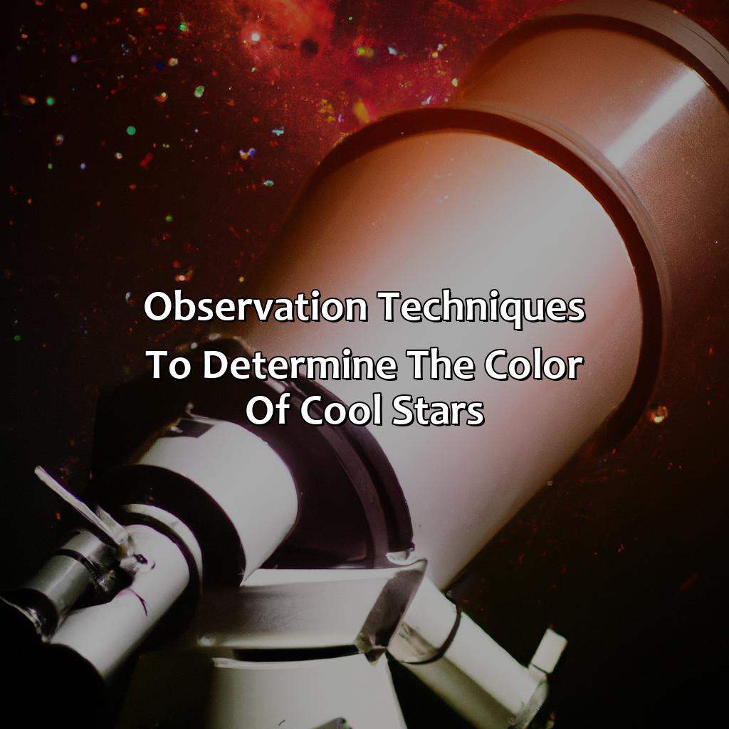 Observation Techniques To Determine The Color Of Cool Stars  - What Color Are The Coolest Stars?, 