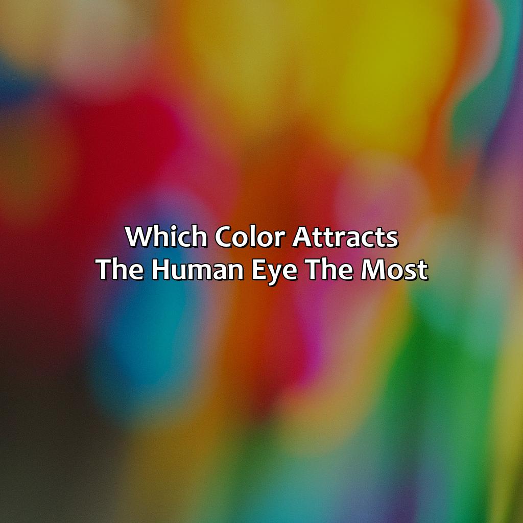 Which Color Attracts The Human Eye The Most?  - What Color Attracts The Human Eye Most, 