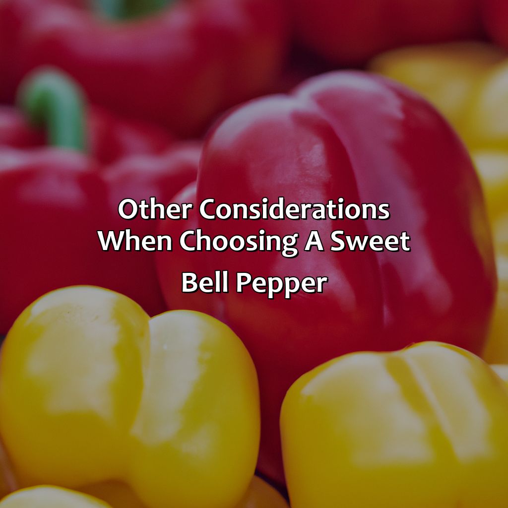 Other Considerations When Choosing A Sweet Bell Pepper  - What Color Bell Pepper Is The Sweetest, 