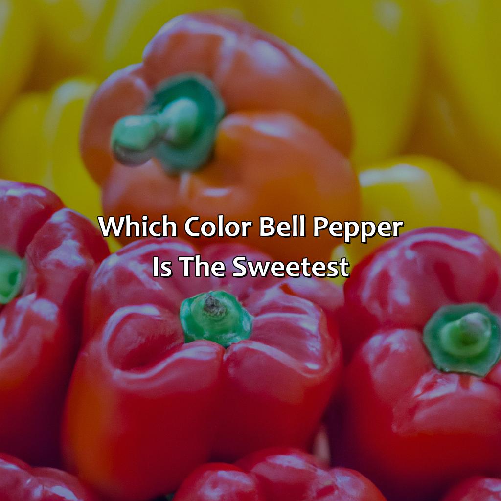 Which Color Bell Pepper Is The Sweetest?  - What Color Bell Pepper Is The Sweetest, 