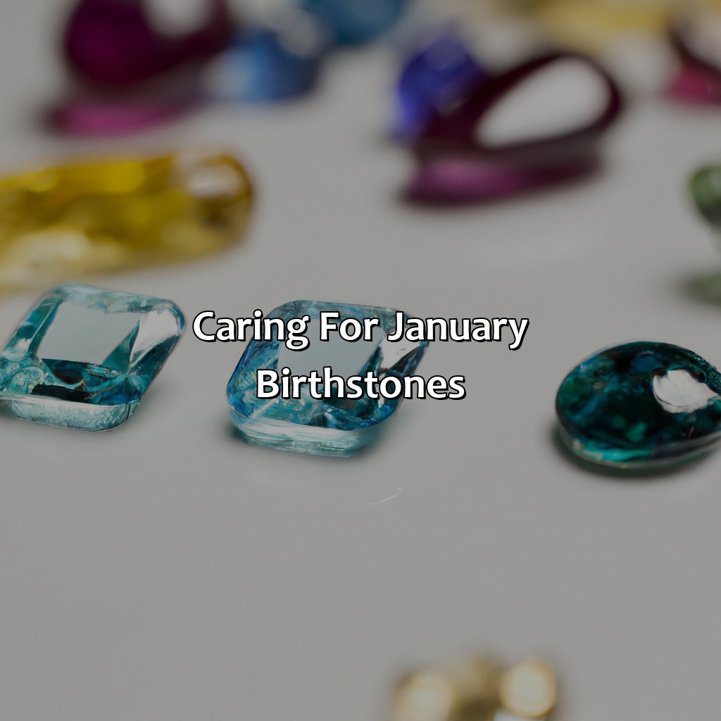 Caring For January Birthstones  - What Color Birth Stone Is January, 