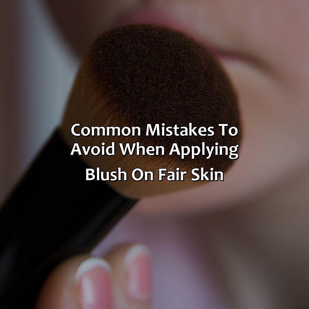 Common Mistakes To Avoid When Applying Blush On Fair Skin  - What Color Blush For Fair Skin, 