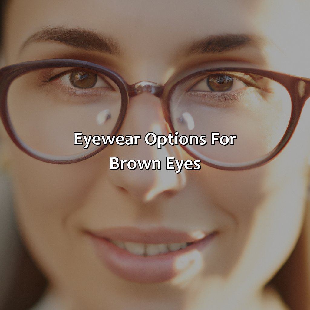 Eyewear Options For Brown Eyes  - What Color Brings Out Brown Eyes, 