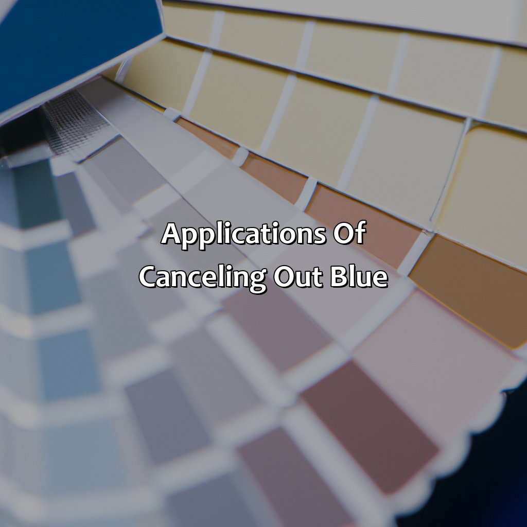 Applications Of Canceling Out Blue  - What Color Cancels Out Blue, 