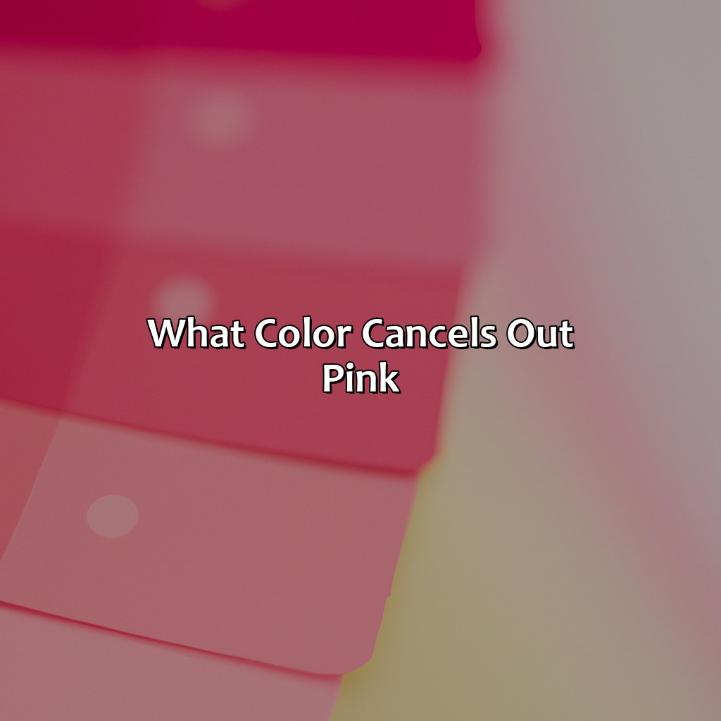 What Color Cancels Out Pink?  - What Color Cancels Out Pink, 