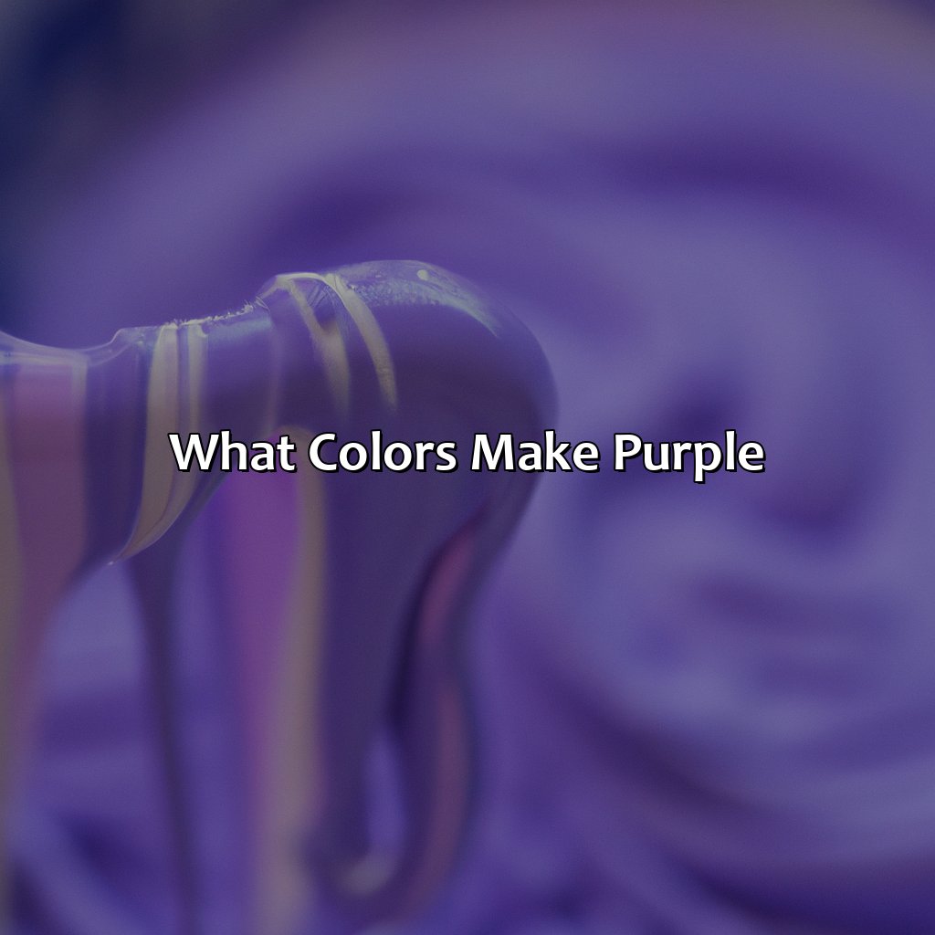 What Colors Make Purple?  - What Color Cancels Out Purple, 