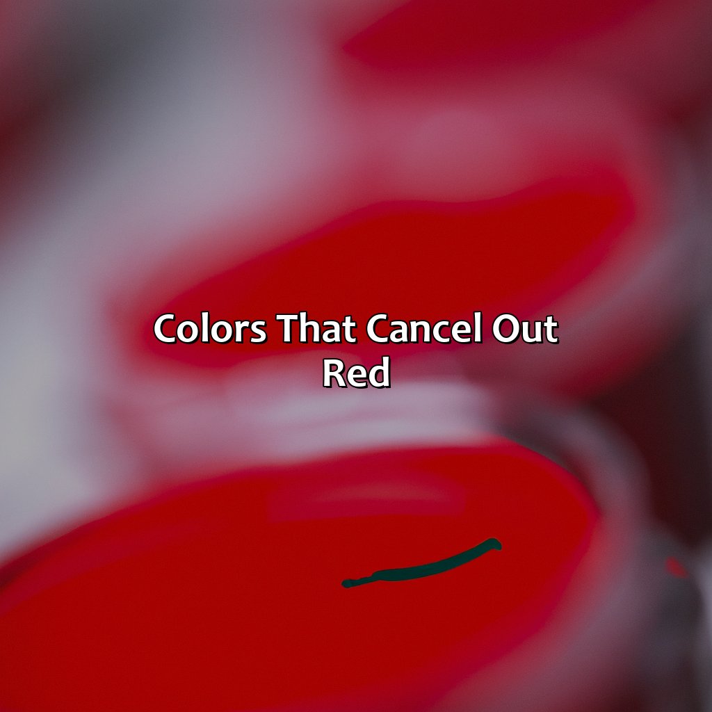 Colors That Cancel Out Red  - What Color Cancels Out Red, 