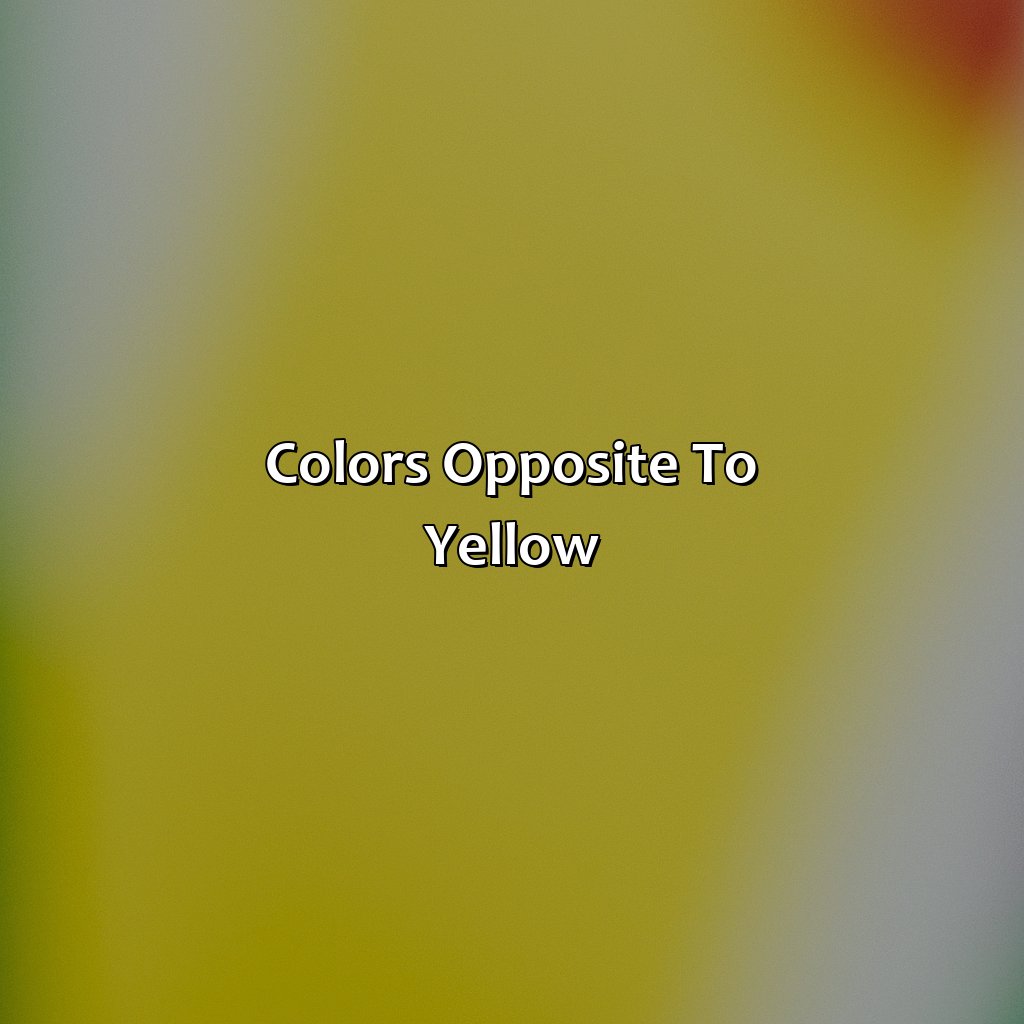 Colors Opposite To Yellow  - What Color Cancels Out Yellow, 