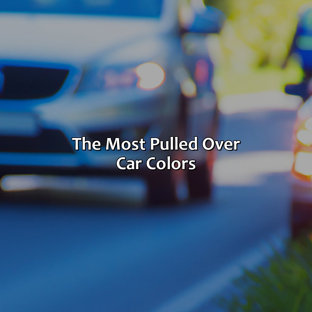 The Most Pulled Over Car Colors  - What Color Cars Get Pulled Over The Most, 