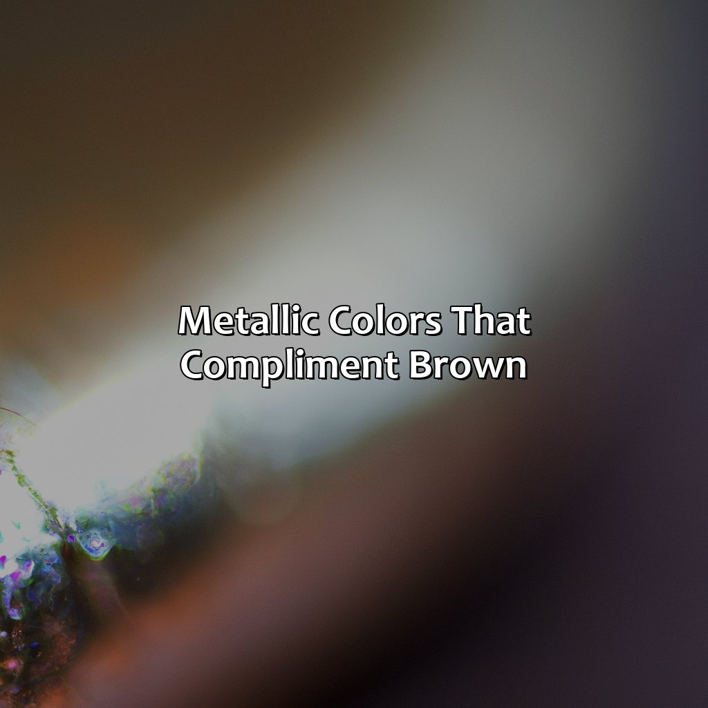 Metallic Colors That Compliment Brown  - What Color Compliments Brown, 