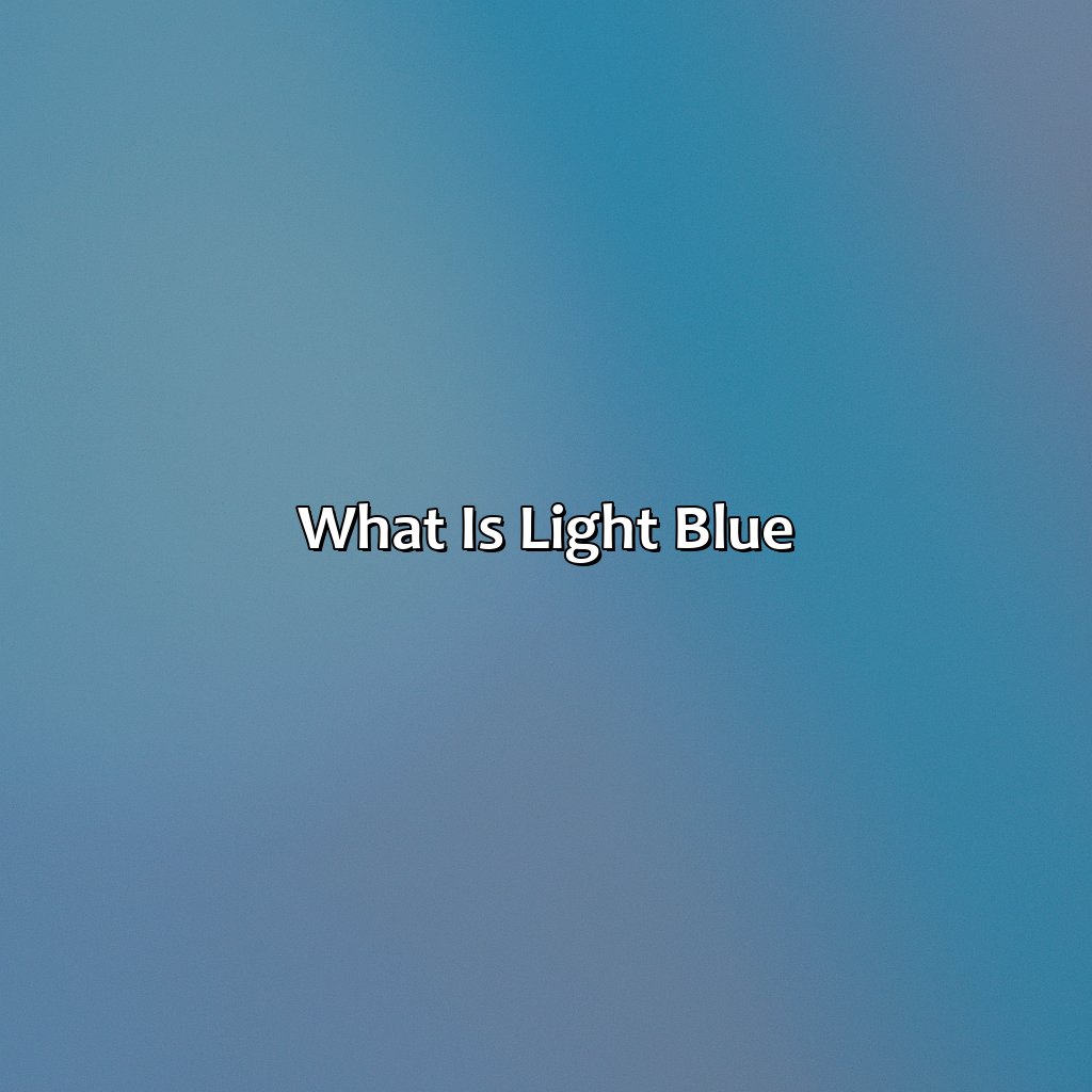 What Is Light Blue?  - What Color Compliments Light Blue, 
