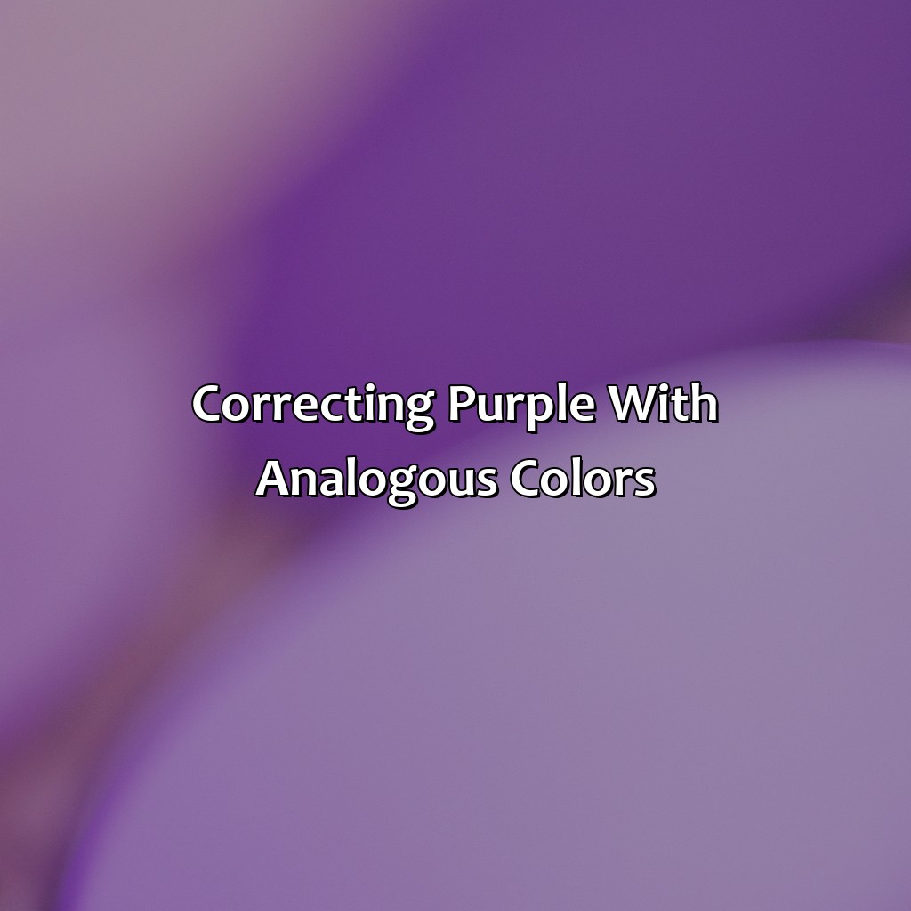 Correcting Purple With Analogous Colors  - What Color Corrects Purple, 
