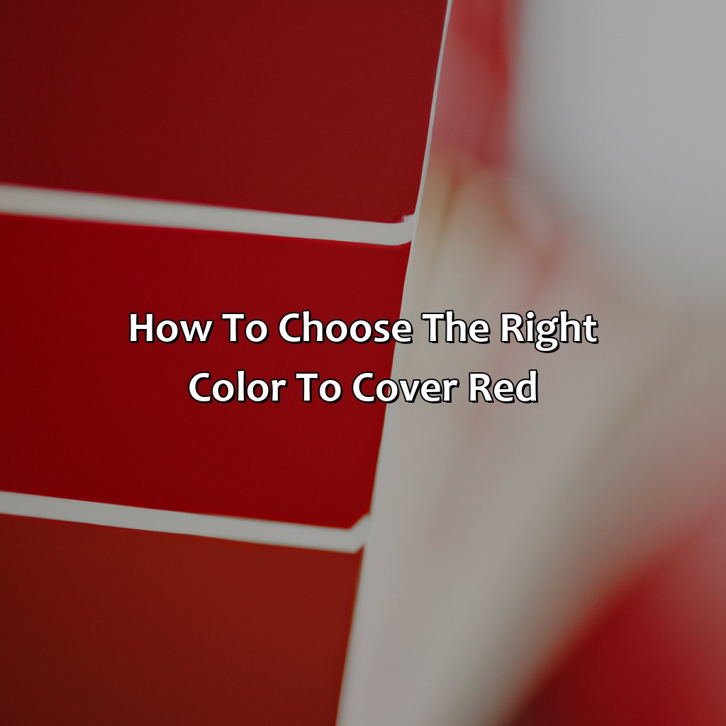 How To Choose The Right Color To Cover Red  - What Color Covers Red, 