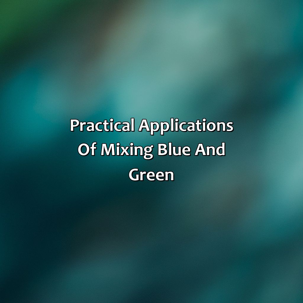 Practical Applications Of Mixing Blue And Green  - What Color Do Blue And Green Make, 