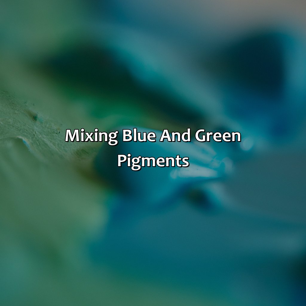 Mixing Blue And Green Pigments  - What Color Do Blue And Green Make, 