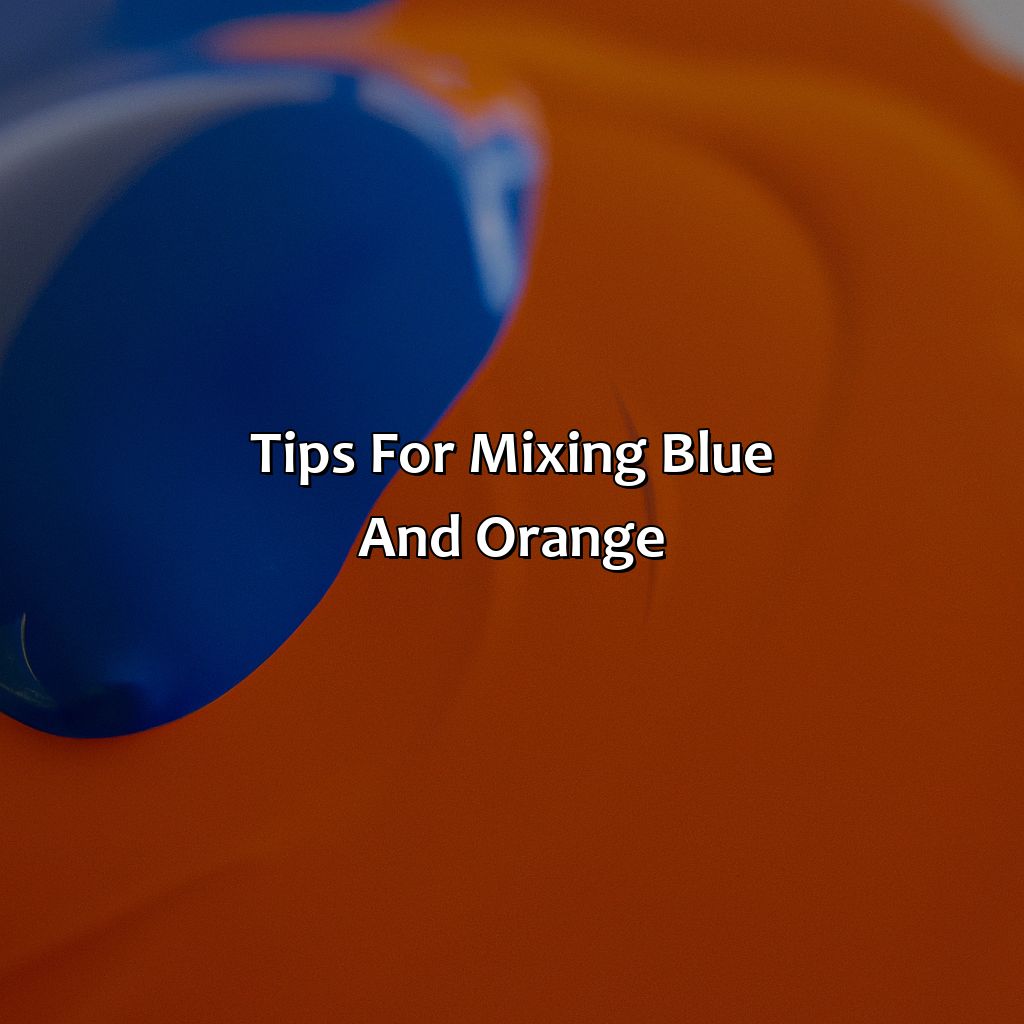Tips For Mixing Blue And Orange  - What Color Do Blue And Orange Make, 