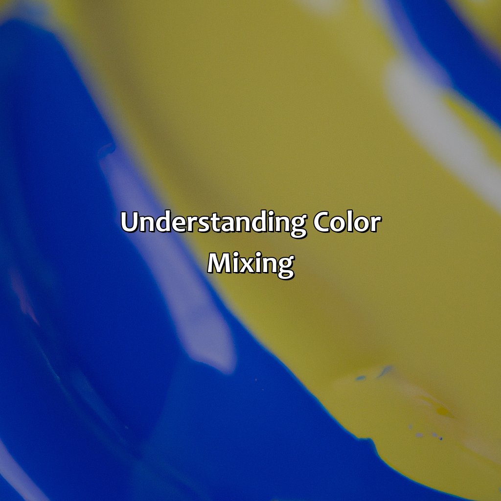 Understanding Color Mixing  - What Color Do Blue And Yellow Make, 