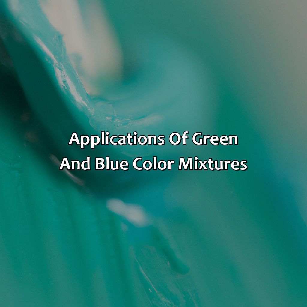 Applications Of Green And Blue Color Mixtures  - What Color Do Green And Blue Make, 