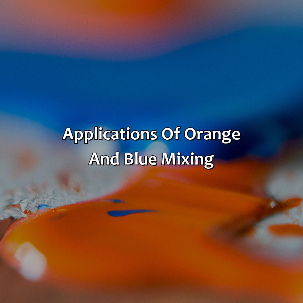 Applications Of Orange And Blue Mixing  - What Color Do Orange And Blue Make, 
