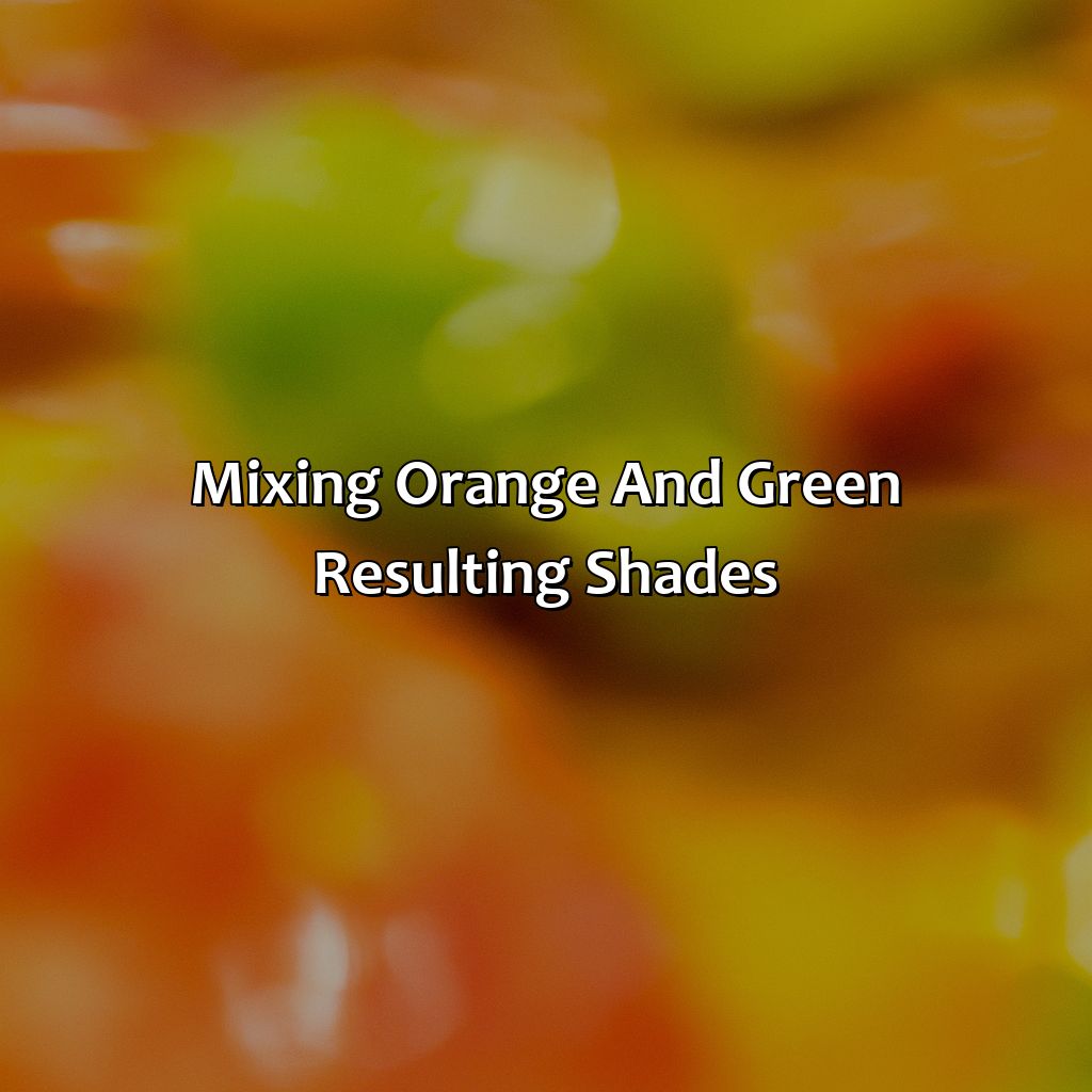 Mixing Orange And Green - Resulting Shades  - What Color Do Orange And Green Make, 
