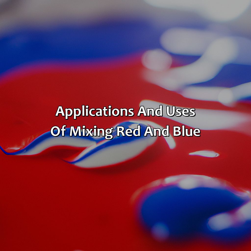 Applications And Uses Of Mixing Red And Blue  - What Color Do Red And Blue Make, 