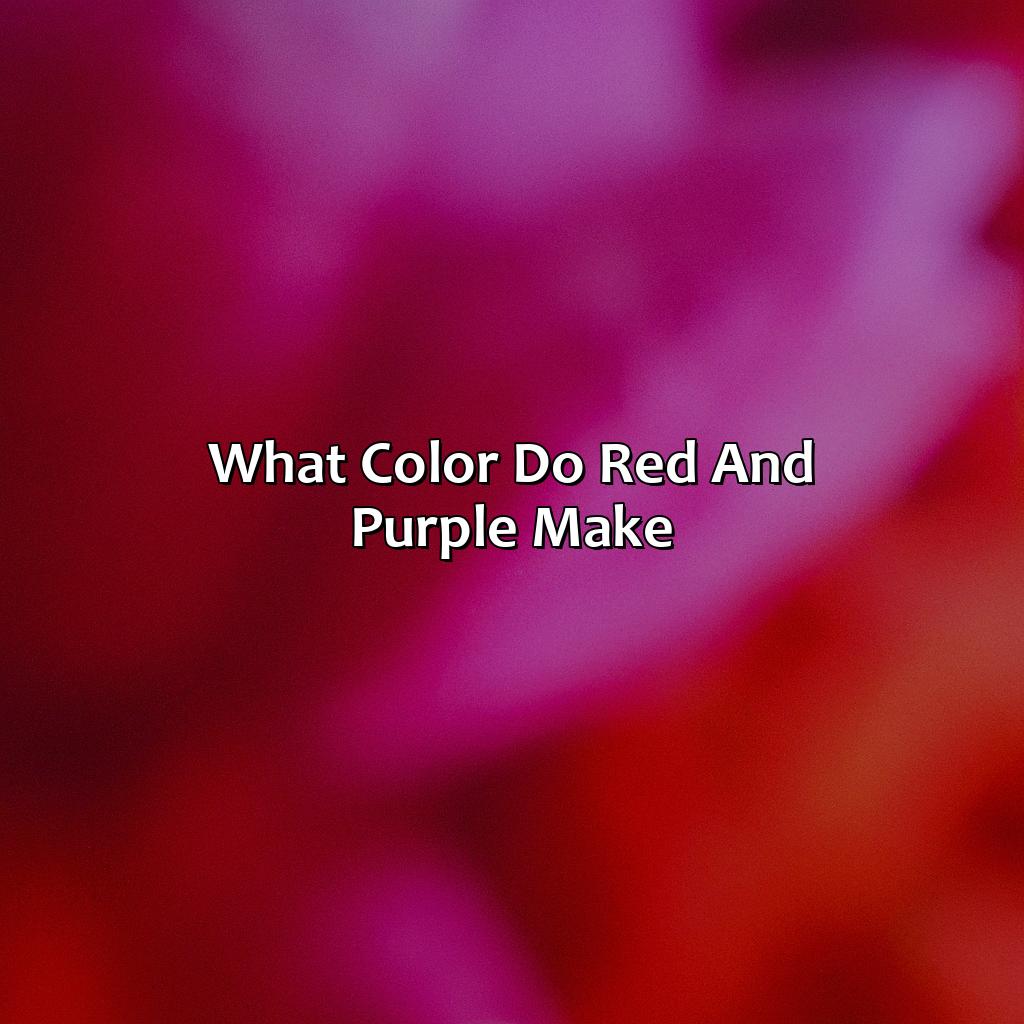 What Color Do Red And Purple Make?  - What Color Do Red And Purple Make, 