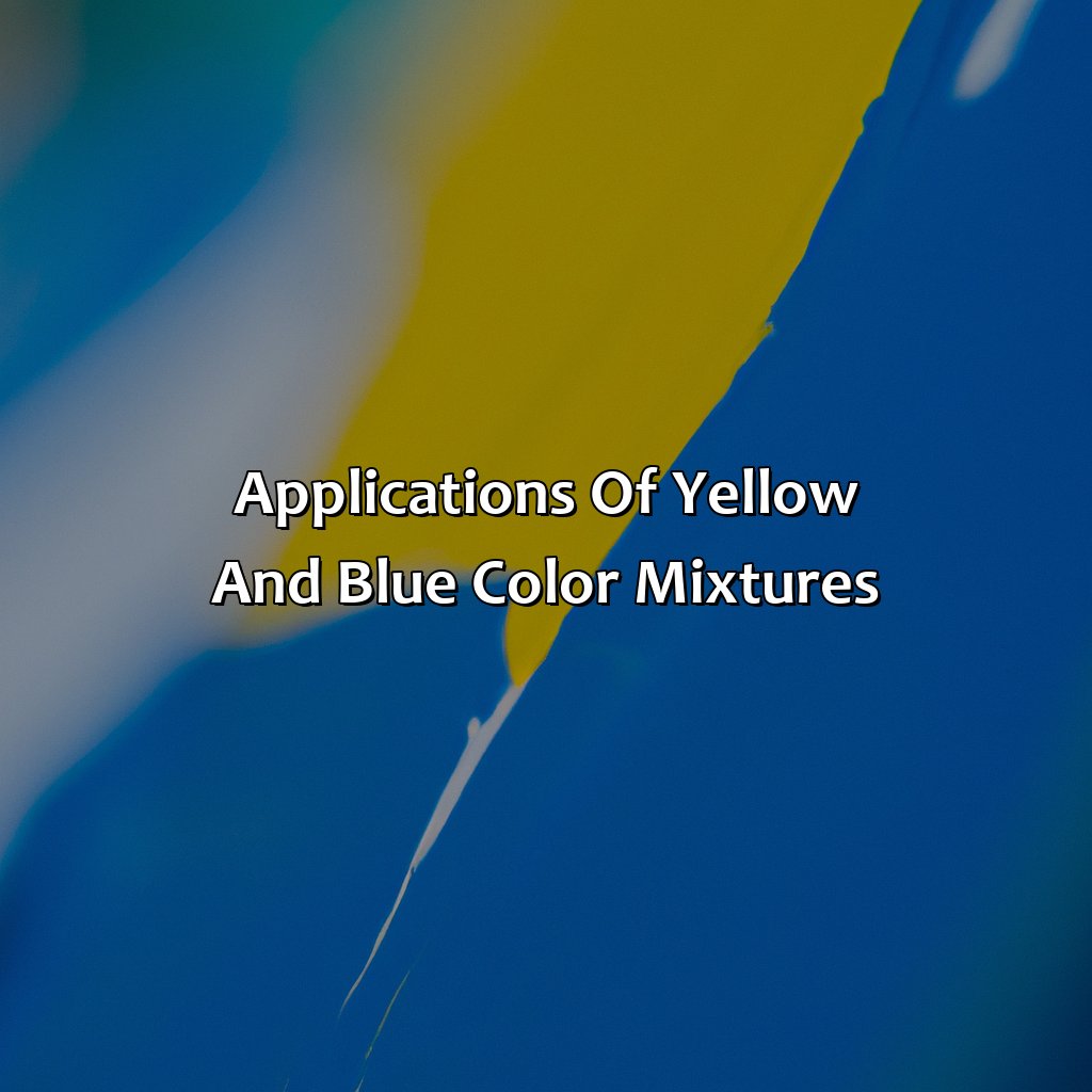 Applications Of Yellow And Blue Color Mixtures  - What Color Do Yellow And Blue Make, 