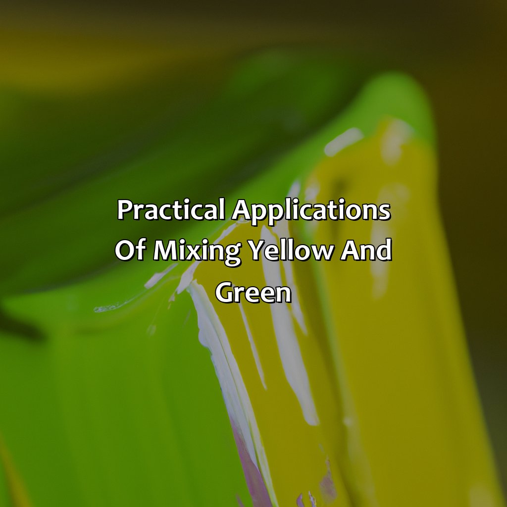 Practical Applications Of Mixing Yellow And Green  - What Color Do Yellow And Green Make, 