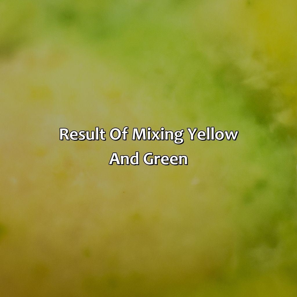 Result Of Mixing Yellow And Green  - What Color Do Yellow And Green Make, 