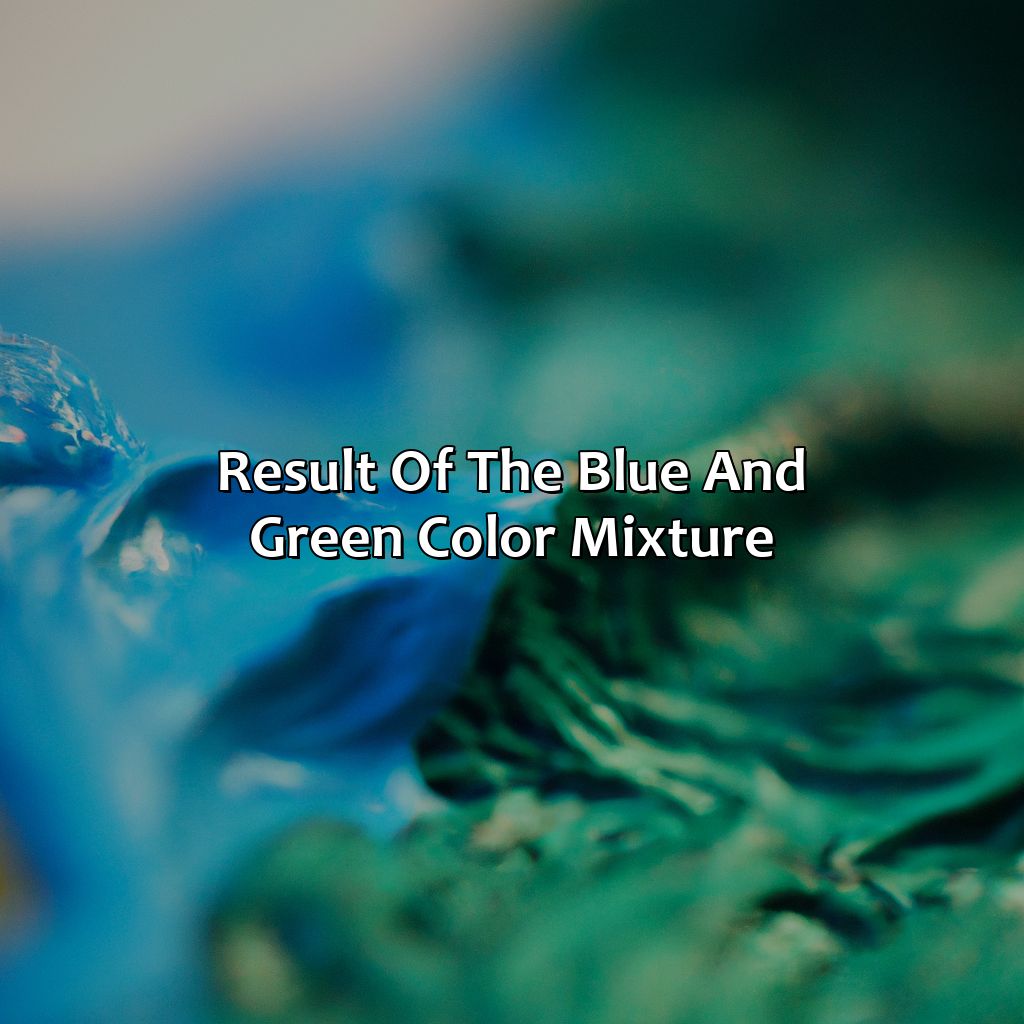 Result Of The Blue And Green Color Mixture - What Color Do You Get When You Mix Blue And Green, 