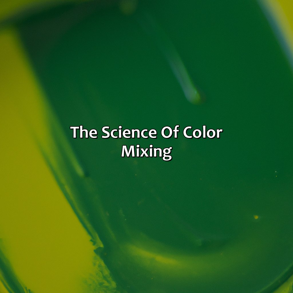 The Science Of Color Mixing  - What Color Do You Get When You Mix Green And Yellow, 