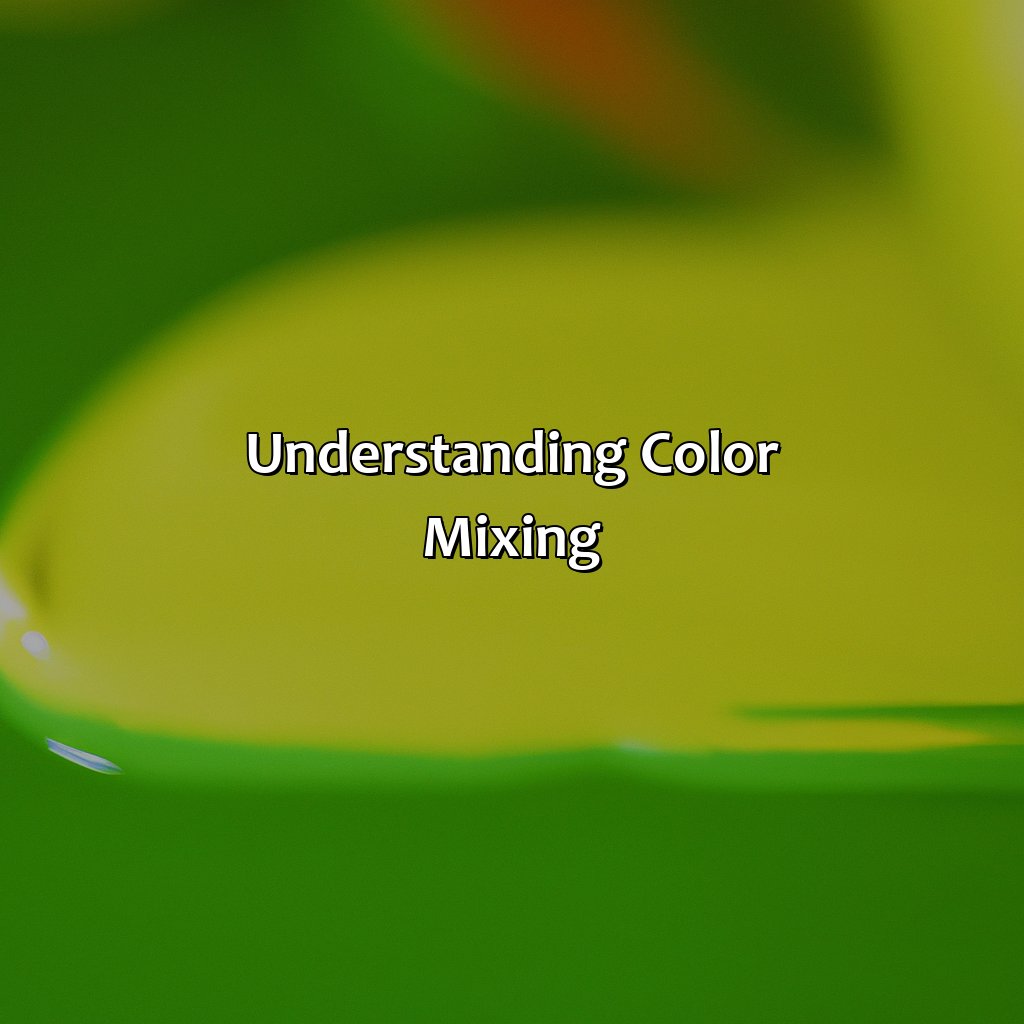 Understanding Color Mixing  - What Color Do You Get When You Mix Green And Yellow, 