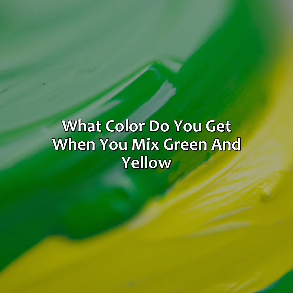 What Color Do You Get When You Mix Green And Yellow?  - What Color Do You Get When You Mix Green And Yellow, 
