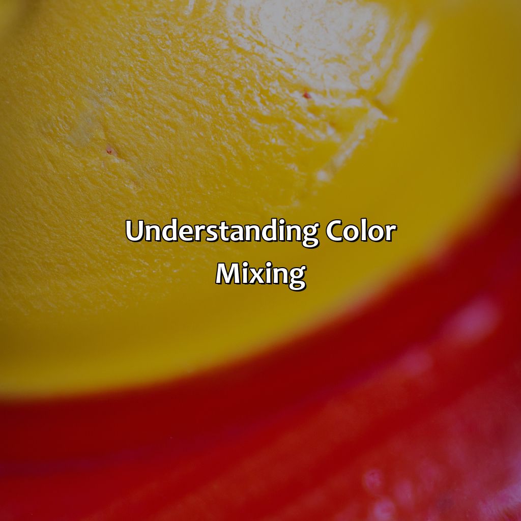 Understanding Color Mixing  - What Color Do You Get When You Mix Red And Yellow, 