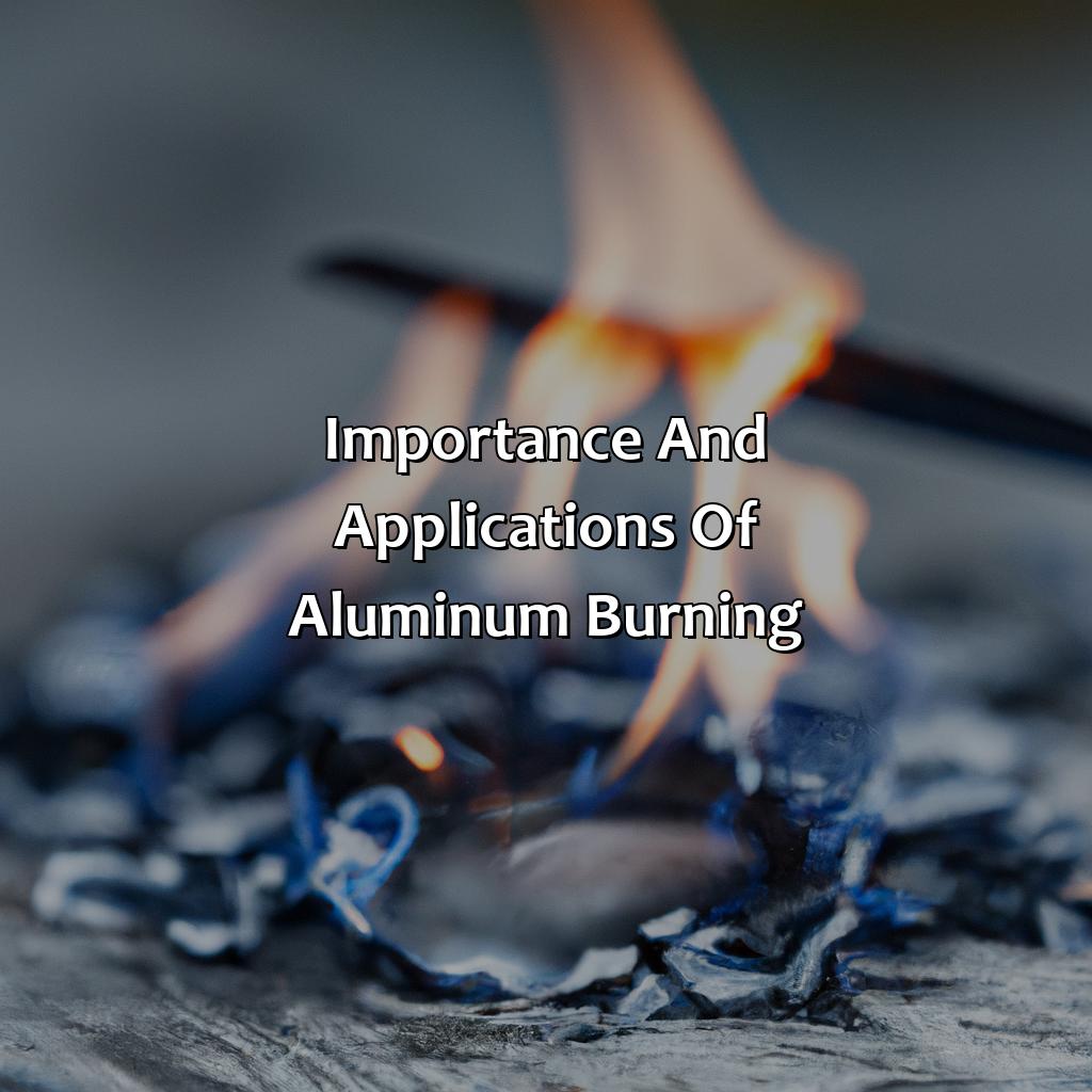 Importance And Applications Of Aluminum Burning  - What Color Does Aluminum Burn, 