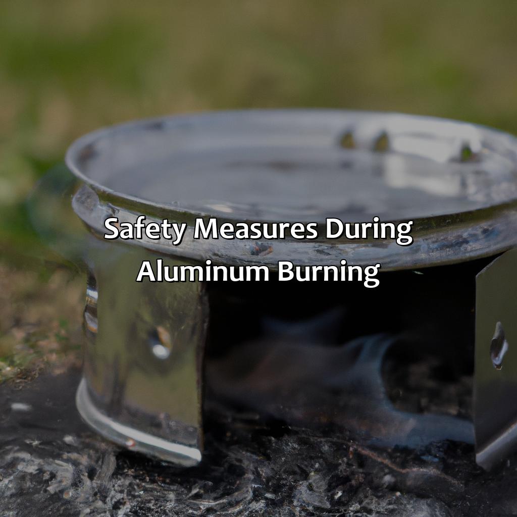 Safety Measures During Aluminum Burning  - What Color Does Aluminum Burn, 