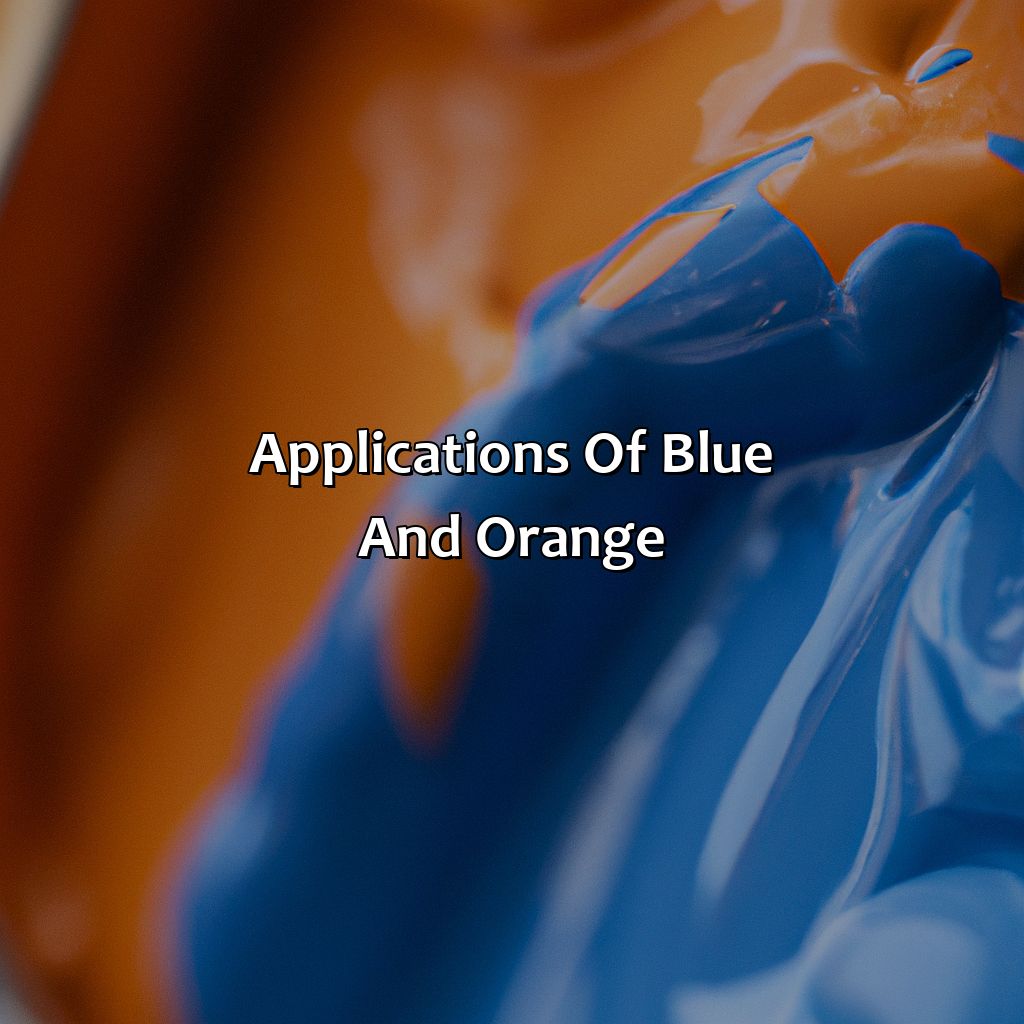 Applications Of Blue And Orange  - What Color Does Blue And Orange Make, 