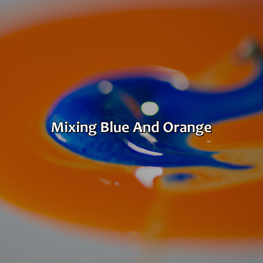 Mixing Blue And Orange  - What Color Does Blue And Orange Make, 