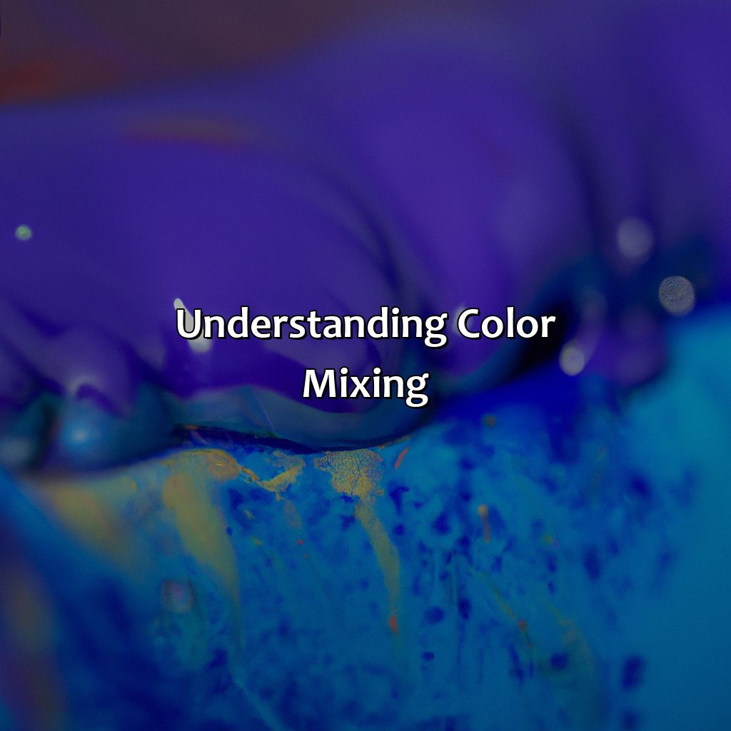 Understanding Color Mixing  - What Color Does Blue And Purple Make, 